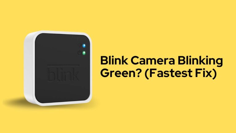 Blink Camera Blinking Green – How to Fix Fast?